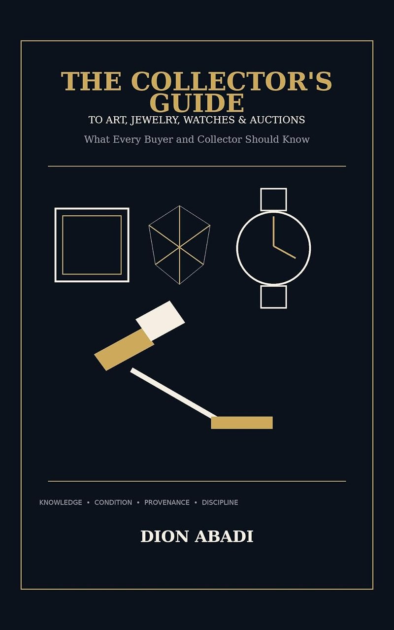 Cover of The Collector’s Guide to Art, Jewelry, Watches & Auctions by Dion Abadi
